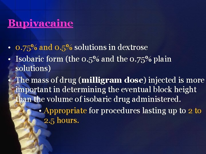 Bupivacaine • 0. 75% and 0. 5% solutions in dextrose • Isobaric form (the
