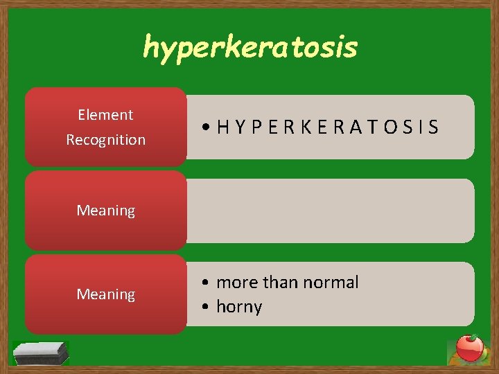 hyperkeratosis Element Recognition • HYPERKERATOSIS Meaning • more than normal • horny 
