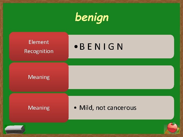 benign Element Recognition • B E N I G N Meaning • Mild, not