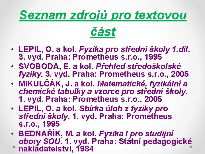 Seznam zdrojů pro textovou část • LEPIL, O. a kol. Fyzika pro střední školy