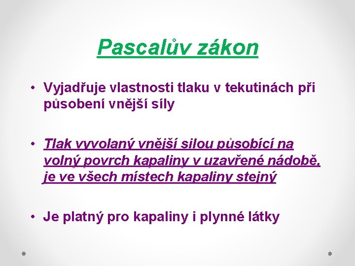 Pascalův zákon • Vyjadřuje vlastnosti tlaku v tekutinách při působení vnější síly • Tlak