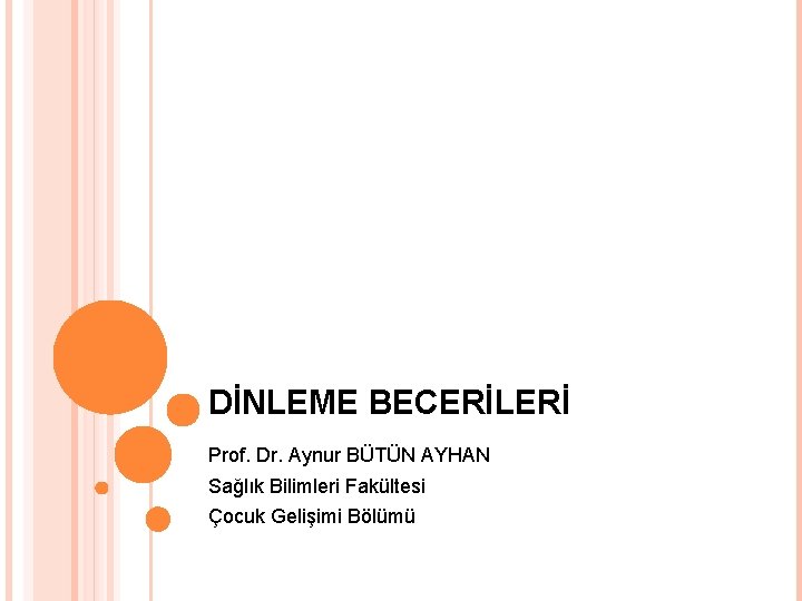 DİNLEME BECERİLERİ Prof. Dr. Aynur BÜTÜN AYHAN Sağlık Bilimleri Fakültesi Çocuk Gelişimi Bölümü 