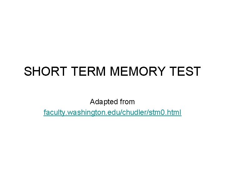 SHORT TERM MEMORY TEST Adapted from faculty. washington. edu/chudler/stm 0. html 