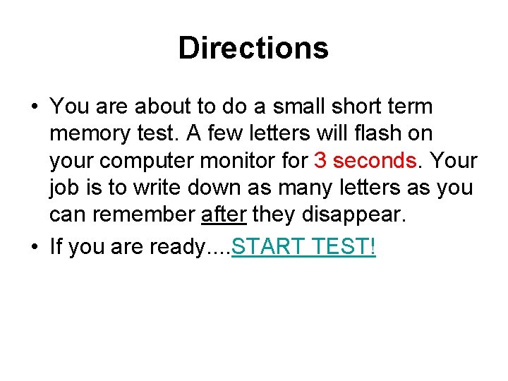 Directions • You are about to do a small short term memory test. A