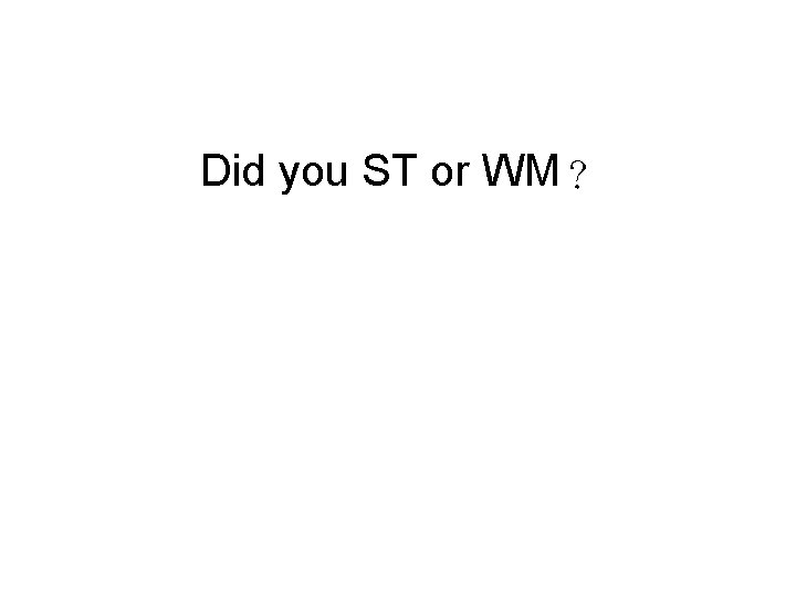 Did you ST or WM？ 