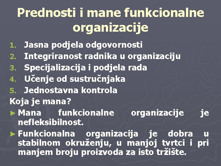 Prednosti i mane funkcionalne organizacije Jasna podjela odgovornosti 2. Integriranost radnika u organizaciju 3.