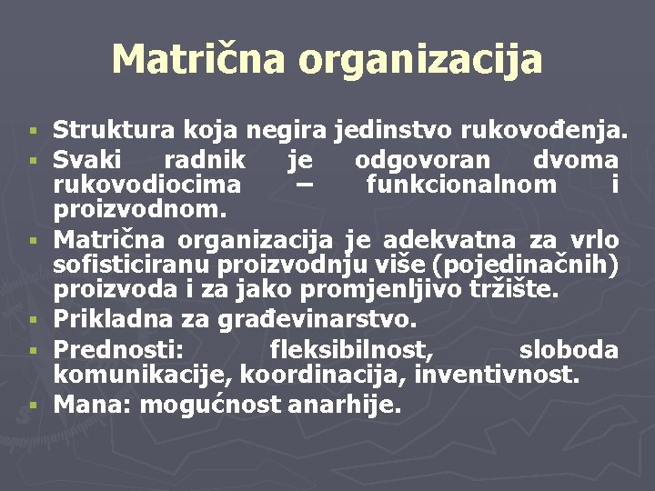 Matrična organizacija § § § Struktura koja negira jedinstvo rukovođenja. Svaki radnik je odgovoran