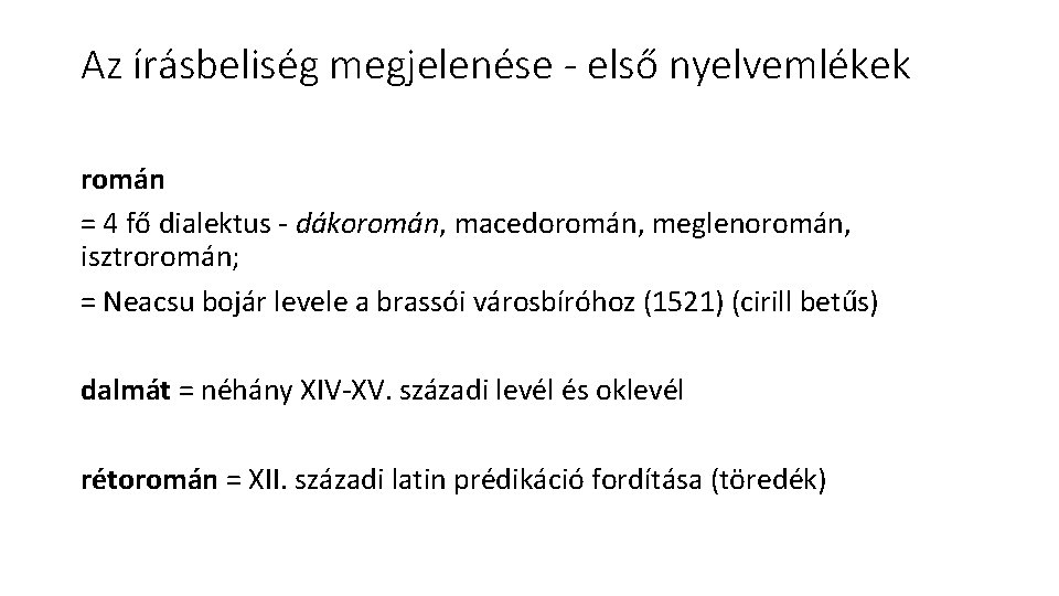 Az írásbeliség megjelenése - első nyelvemlékek román = 4 fő dialektus - dákoromán, macedoromán,