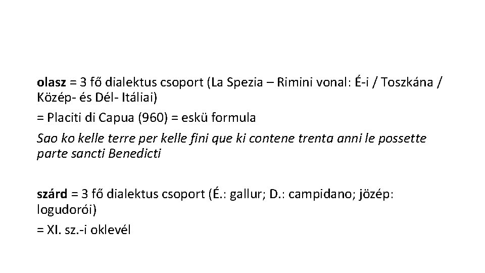 olasz = 3 fő dialektus csoport (La Spezia – Rimini vonal: É-i / Toszkána