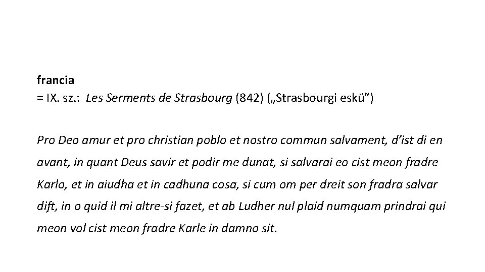 francia = IX. sz. : Les Serments de Strasbourg (842) („Strasbourgi eskü”) Pro Deo