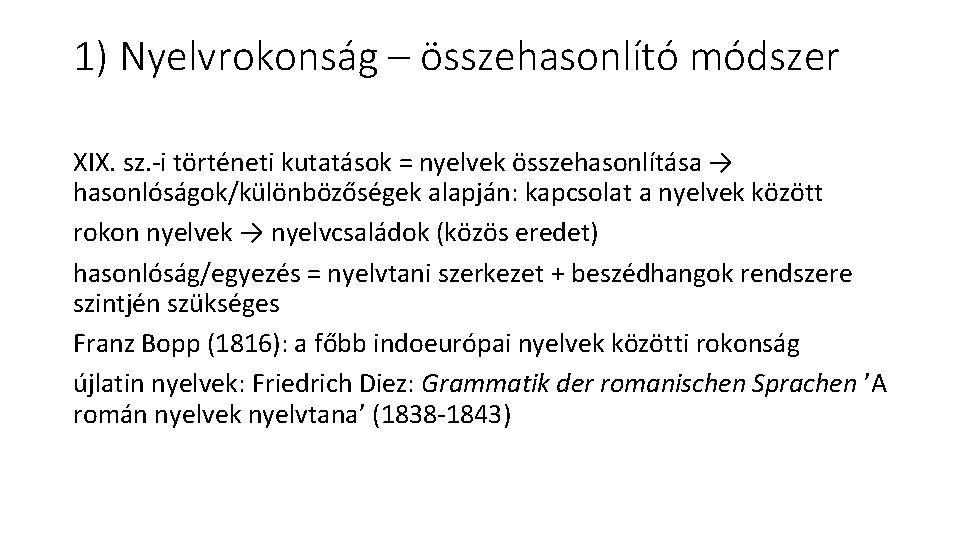 1) Nyelvrokonság – összehasonlító módszer XIX. sz. -i történeti kutatások = nyelvek összehasonlítása →