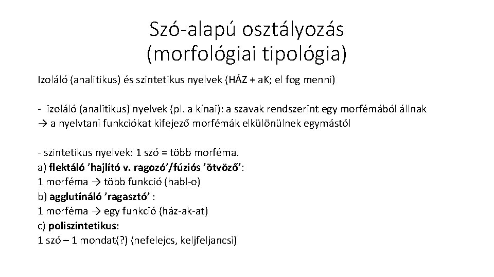 Szó-alapú osztályozás (morfológiai tipológia) Izoláló (analitikus) és szintetikus nyelvek (HÁZ + a. K; el