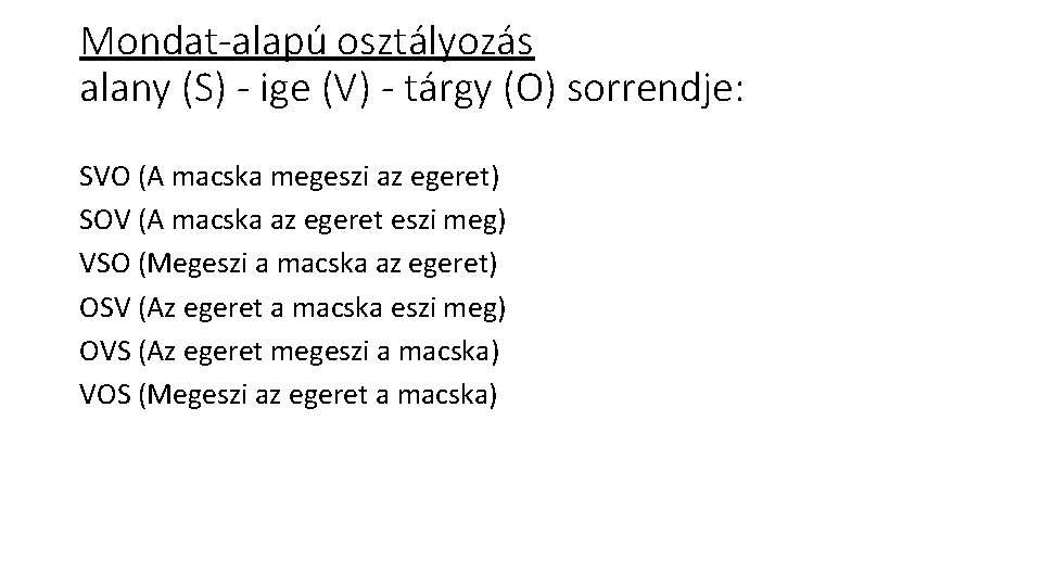 Mondat-alapú osztályozás alany (S) - ige (V) - tárgy (O) sorrendje: SVO (A macska