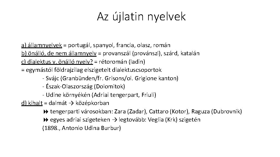 Az újlatin nyelvek a) államnyelvek = portugál, spanyol, francia, olasz, román b) önálló, de