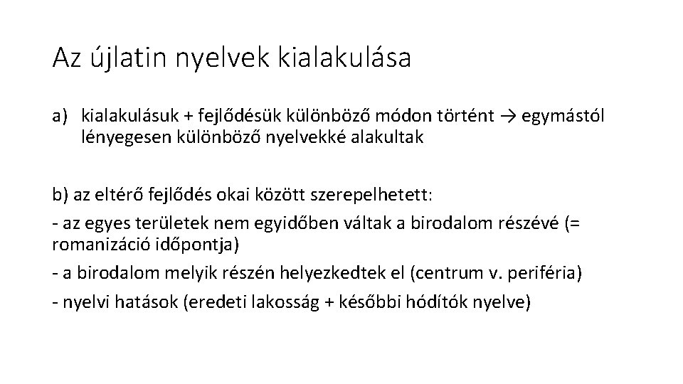 Az újlatin nyelvek kialakulása a) kialakulásuk + fejlődésük különböző módon történt → egymástól lényegesen