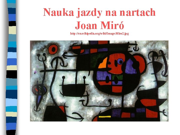 Nauka jazdy na nartach Joan Miró http: //en. wikipedia. org/wiki/Image: Miro 2. jpg 