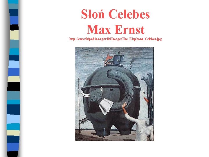 Słoń Celebes Max Ernst http: //en. wikipedia. org/wiki/Image: The_Elephant_Celebes. jpg 