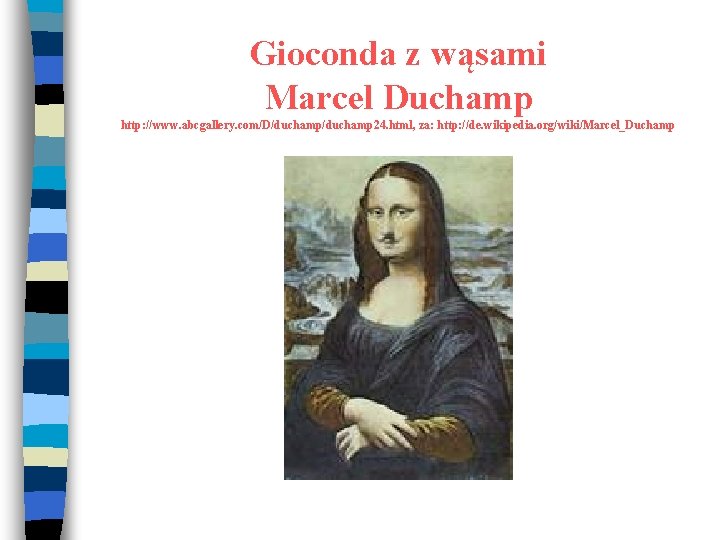 Gioconda z wąsami Marcel Duchamp http: //www. abcgallery. com/D/duchamp 24. html, za: http: //de.