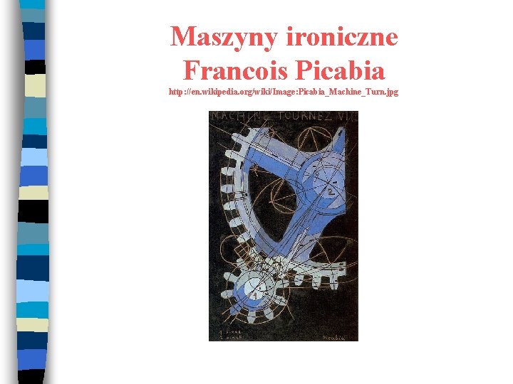 Maszyny ironiczne Francois Picabia http: //en. wikipedia. org/wiki/Image: Picabia_Machine_Turn. jpg 