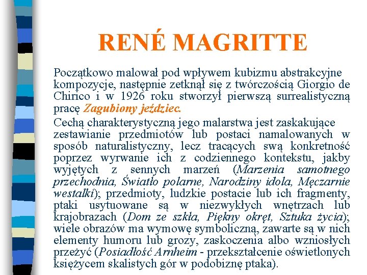 RENÉ MAGRITTE Początkowo malował pod wpływem kubizmu abstrakcyjne kompozycje, następnie zetknął się z twórczością