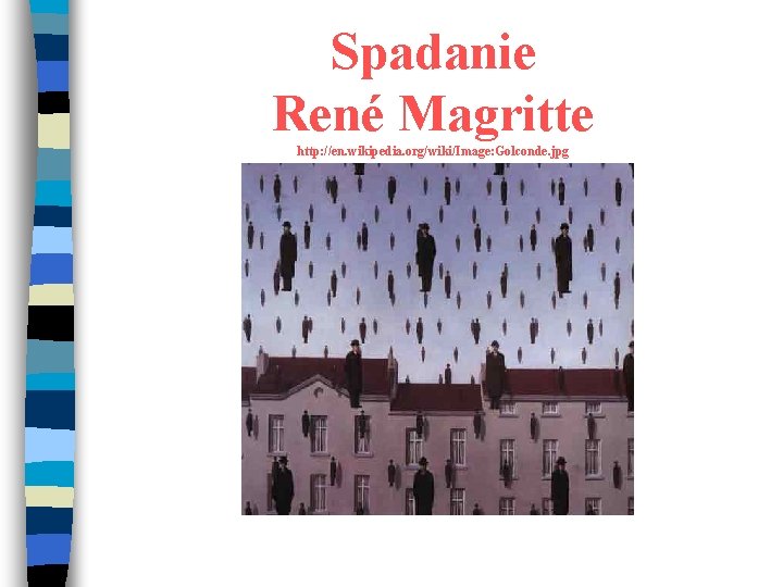 Spadanie René Magritte http: //en. wikipedia. org/wiki/Image: Golconde. jpg 