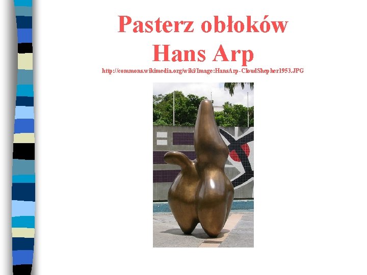 Pasterz obłoków Hans Arp http: //commons. wikimedia. org/wiki/Image: Hans. Arp-Cloud. Shepher 1953. JPG 