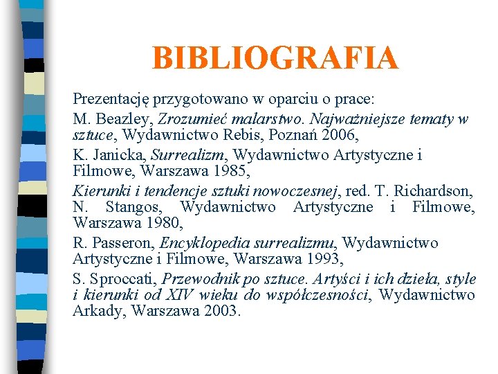 BIBLIOGRAFIA Prezentację przygotowano w oparciu o prace: M. Beazley, Zrozumieć malarstwo. Najważniejsze tematy w