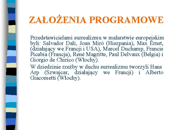 ZAŁOŻENIA PROGRAMOWE Przedstawicielami surrealizmu w malarstwie europejskim byli: Salvador Dalí, Joan Miró (Hiszpania), Max