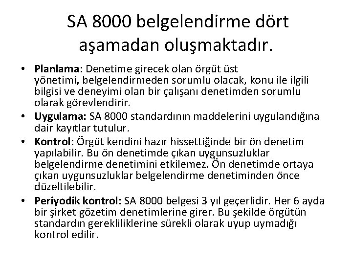 SA 8000 belgelendirme dört aşamadan oluşmaktadır. • Planlama: Denetime girecek olan örgüt üst SA 8000 belgelendirme dört aşamadan oluşmaktadır. • Planlama: Denetime girecek olan örgüt üst