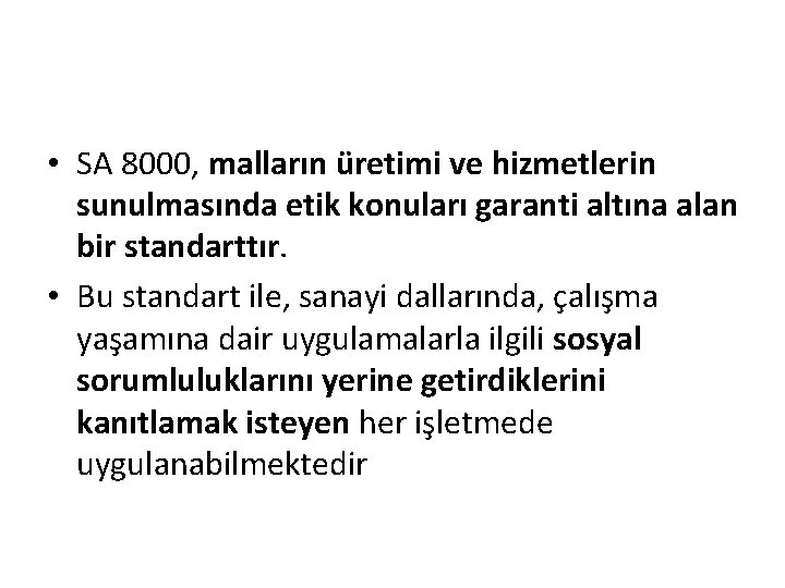 • SA 8000, malların üretimi ve hizmetlerin sunulmasında etik konuları garanti altına alan • SA 8000, malların üretimi ve hizmetlerin sunulmasında etik konuları garanti altına alan