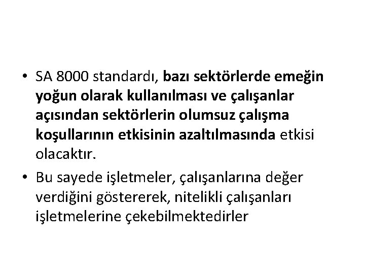 • SA 8000 standardı, bazı sektörlerde emeğin yoğun olarak kullanılması ve çalışanlar açısından • SA 8000 standardı, bazı sektörlerde emeğin yoğun olarak kullanılması ve çalışanlar açısından