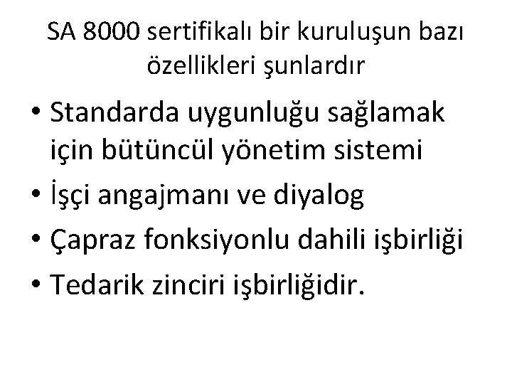 SA 8000 sertifikalı bir kuruluşun bazı özellikleri şunlardır • Standarda uygunluğu sağlamak için bütüncül SA 8000 sertifikalı bir kuruluşun bazı özellikleri şunlardır • Standarda uygunluğu sağlamak için bütüncül