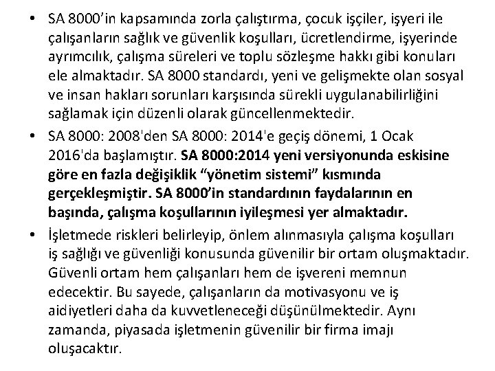 • SA 8000’in kapsamında zorla çalıştırma, çocuk işçiler, işyeri ile çalışanların sağlık ve • SA 8000’in kapsamında zorla çalıştırma, çocuk işçiler, işyeri ile çalışanların sağlık ve