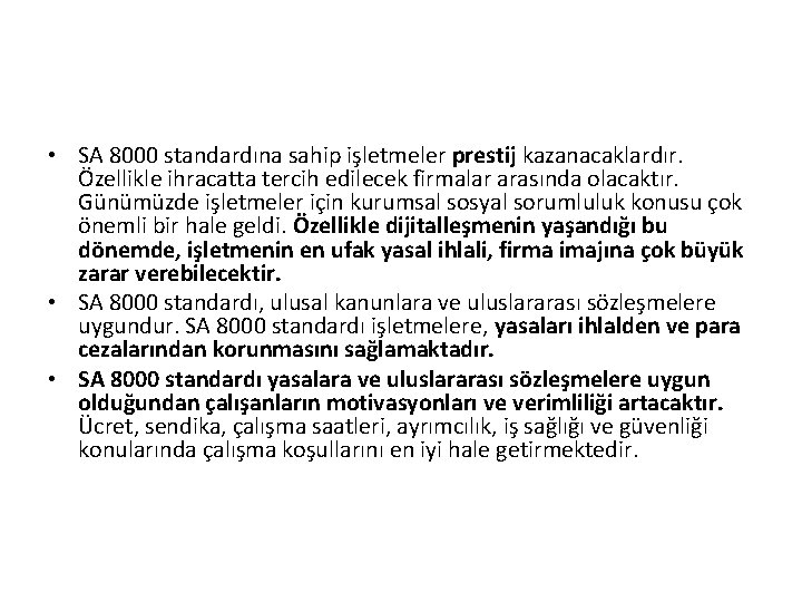 • SA 8000 standardına sahip işletmeler prestij kazanacaklardır. Özellikle ihracatta tercih edilecek firmalar • SA 8000 standardına sahip işletmeler prestij kazanacaklardır. Özellikle ihracatta tercih edilecek firmalar
