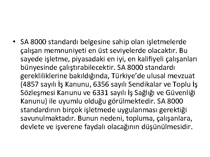 • SA 8000 standardı belgesine sahip olan işletmelerde çalışan memnuniyeti en üst seviyelerde • SA 8000 standardı belgesine sahip olan işletmelerde çalışan memnuniyeti en üst seviyelerde