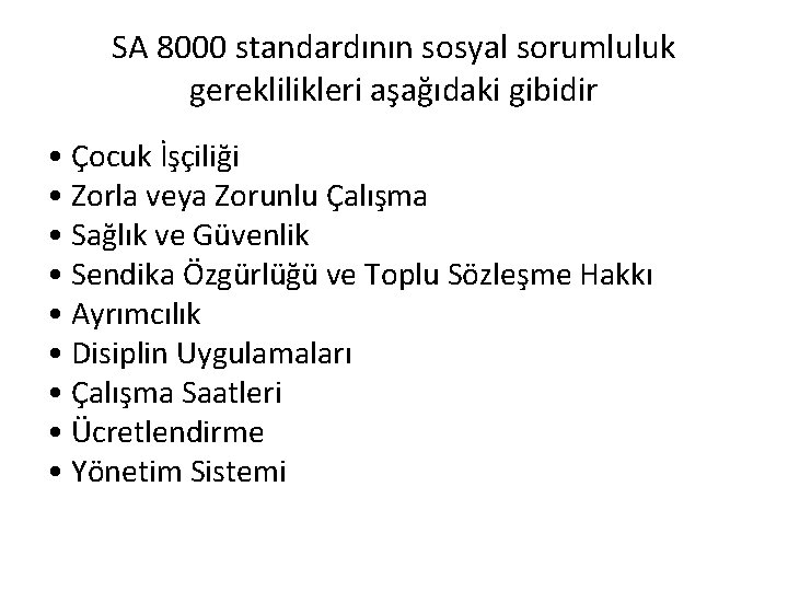 SA 8000 standardının sosyal sorumluluk gereklilikleri aşağıdaki gibidir • Çocuk İşçiliği • Zorla veya SA 8000 standardının sosyal sorumluluk gereklilikleri aşağıdaki gibidir • Çocuk İşçiliği • Zorla veya