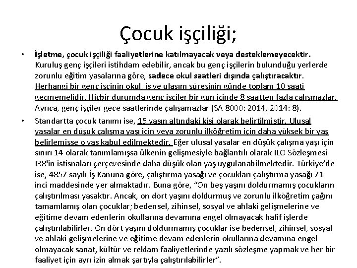 Çocuk işçiliği; • • İşletme, çocuk işçiliği faaliyetlerine katılmayacak veya desteklemeyecektir. Kuruluş genç işçileri Çocuk işçiliği; • • İşletme, çocuk işçiliği faaliyetlerine katılmayacak veya desteklemeyecektir. Kuruluş genç işçileri