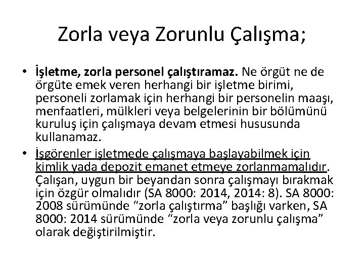 Zorla veya Zorunlu Çalışma; • İşletme, zorla personel çalıştıramaz. Ne örgüt ne de örgüte Zorla veya Zorunlu Çalışma; • İşletme, zorla personel çalıştıramaz. Ne örgüt ne de örgüte