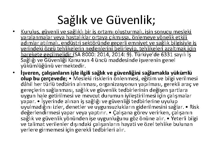 Sağlık ve Güvenlik; • Kuruluş, güvenli ve sağlıklı bir iş ortamı oluşturmalı, işin sonucu Sağlık ve Güvenlik; • Kuruluş, güvenli ve sağlıklı bir iş ortamı oluşturmalı, işin sonucu