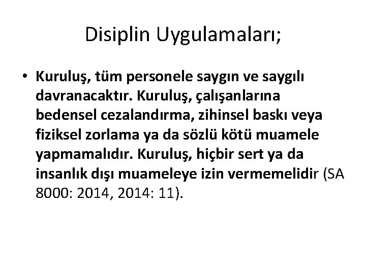Disiplin Uygulamaları; • Kuruluş, tüm personele saygın ve saygılı davranacaktır. Kuruluş, çalışanlarına bedensel cezalandırma, Disiplin Uygulamaları; • Kuruluş, tüm personele saygın ve saygılı davranacaktır. Kuruluş, çalışanlarına bedensel cezalandırma,