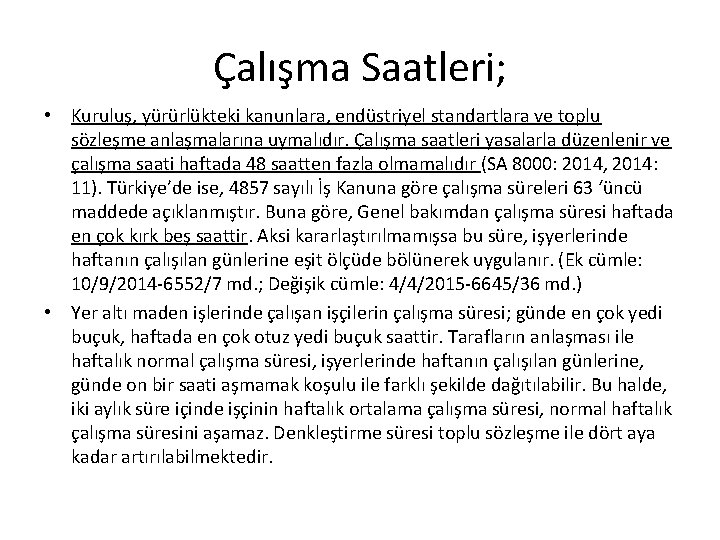 Çalışma Saatleri; • Kuruluş, yürürlükteki kanunlara, endüstriyel standartlara ve toplu sözleşme anlaşmalarına uymalıdır. Çalışma Çalışma Saatleri; • Kuruluş, yürürlükteki kanunlara, endüstriyel standartlara ve toplu sözleşme anlaşmalarına uymalıdır. Çalışma