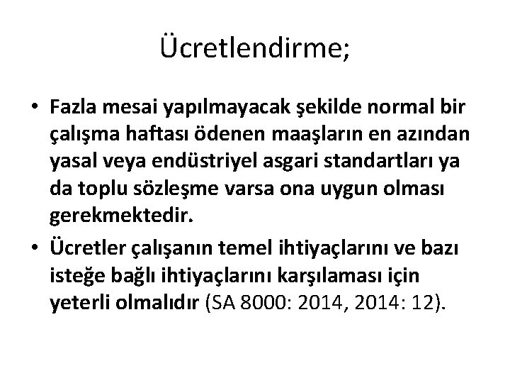 Ücretlendirme; • Fazla mesai yapılmayacak şekilde normal bir çalışma haftası ödenen maaşların en azından Ücretlendirme; • Fazla mesai yapılmayacak şekilde normal bir çalışma haftası ödenen maaşların en azından