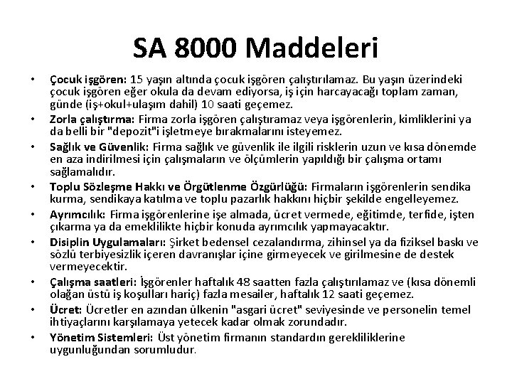 SA 8000 Maddeleri • • • Çocuk işgören: 15 yaşın altında çocuk işgören çalıştırılamaz. SA 8000 Maddeleri • • • Çocuk işgören: 15 yaşın altında çocuk işgören çalıştırılamaz.