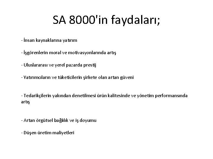 SA 8000'in faydaları; - İnsan kaynaklarına yatırım - İşgörenlerin moral ve motivasyonlarında artış - SA 8000'in faydaları; - İnsan kaynaklarına yatırım - İşgörenlerin moral ve motivasyonlarında artış -