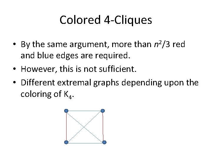 Colored 4 -Cliques • By the same argument, more than n 2/3 red and