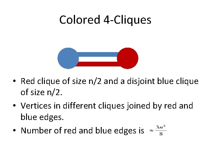 Colored 4 -Cliques • Red clique of size n/2 and a disjoint blue clique