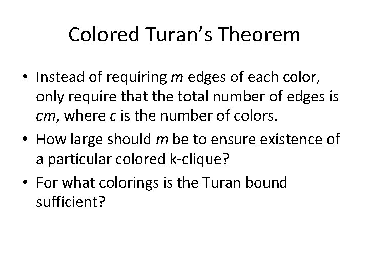 Colored Turan’s Theorem • Instead of requiring m edges of each color, only require