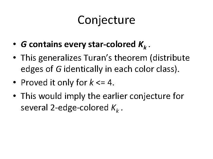 Conjecture • G contains every star-colored Kk. • This generalizes Turan’s theorem (distribute edges