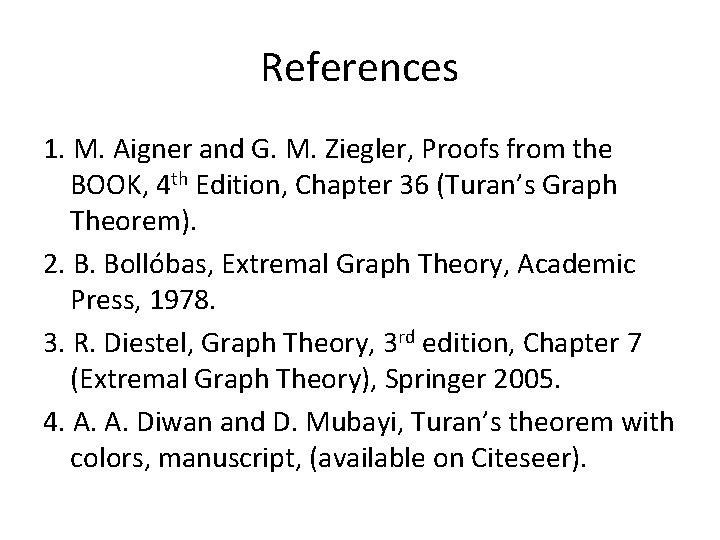 References 1. M. Aigner and G. M. Ziegler, Proofs from the BOOK, 4 th