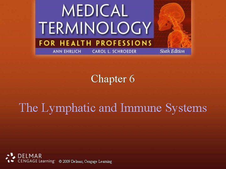 Chapter 6 The Lymphatic and Immune Systems © 2009 Delmar, Cengage Learning 